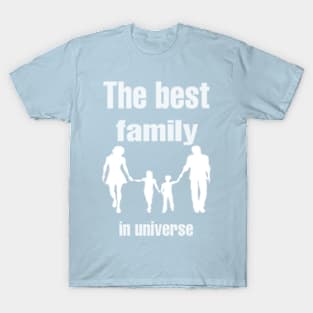 The best family in universe T-Shirt